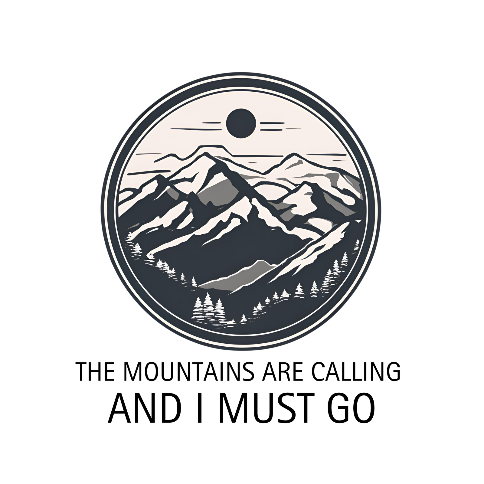 Mountains Are Calling And I Must Go
